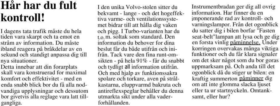 Detta innebar att din forarplats skall vara konstruerad for maximal komfort och effektivitet - med en enda snabb blick bor du få alla nodvandiga upplysningar och dessutom bor givetvis alla reglage