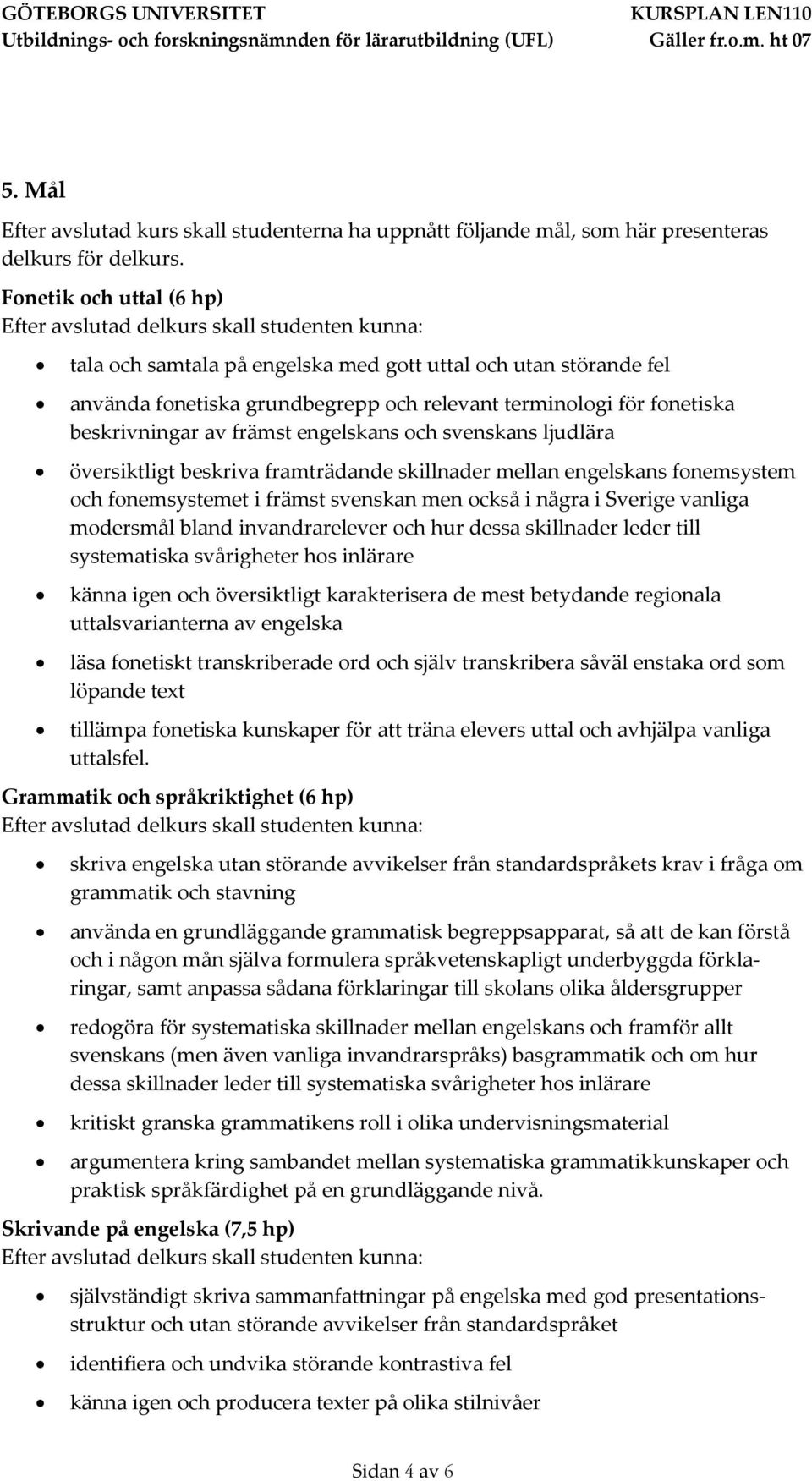 svenskans ljudlära översiktligt beskriva framträdande skillnader mellan engelskans fonemsystem och fonemsystemet i främst svenskan men också i några i Sverige vanliga modersmål bland invandrarelever