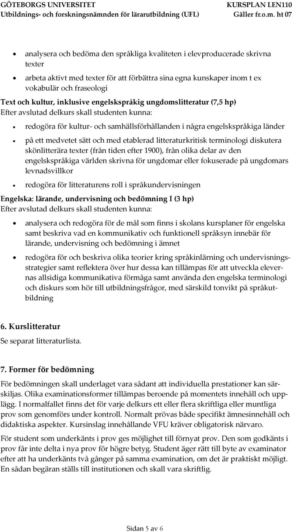 diskutera skönlitterära texter (från tiden efter 1900), från olika delar av den engelskspråkiga världen skrivna för ungdomar eller fokuserade på ungdomars levnadsvillkor redogöra för litteraturens