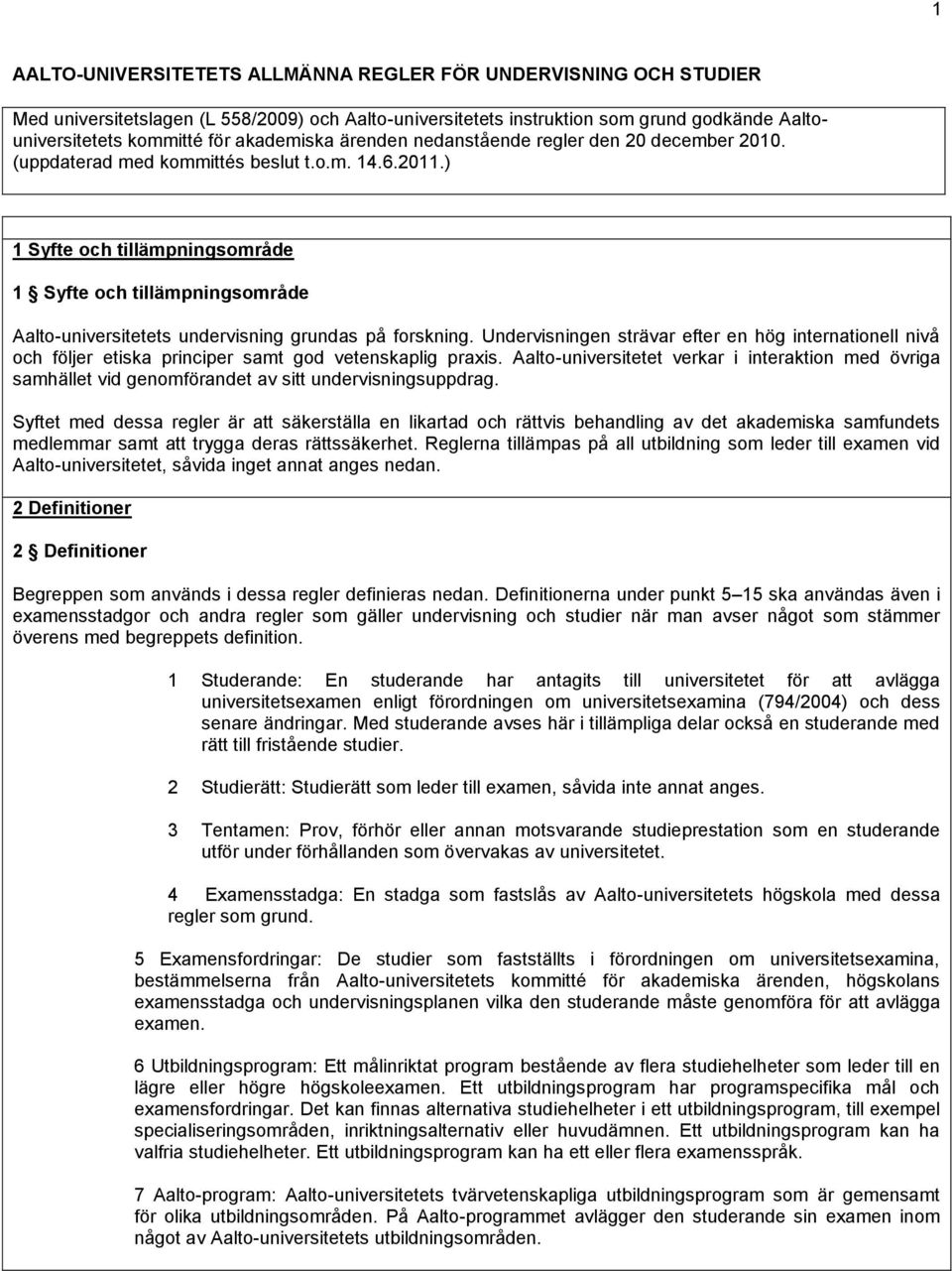 ) 1 Syfte och tillämpningsområde 1 Syfte och tillämpningsområde Aalto-universitetets undervisning grundas på forskning.