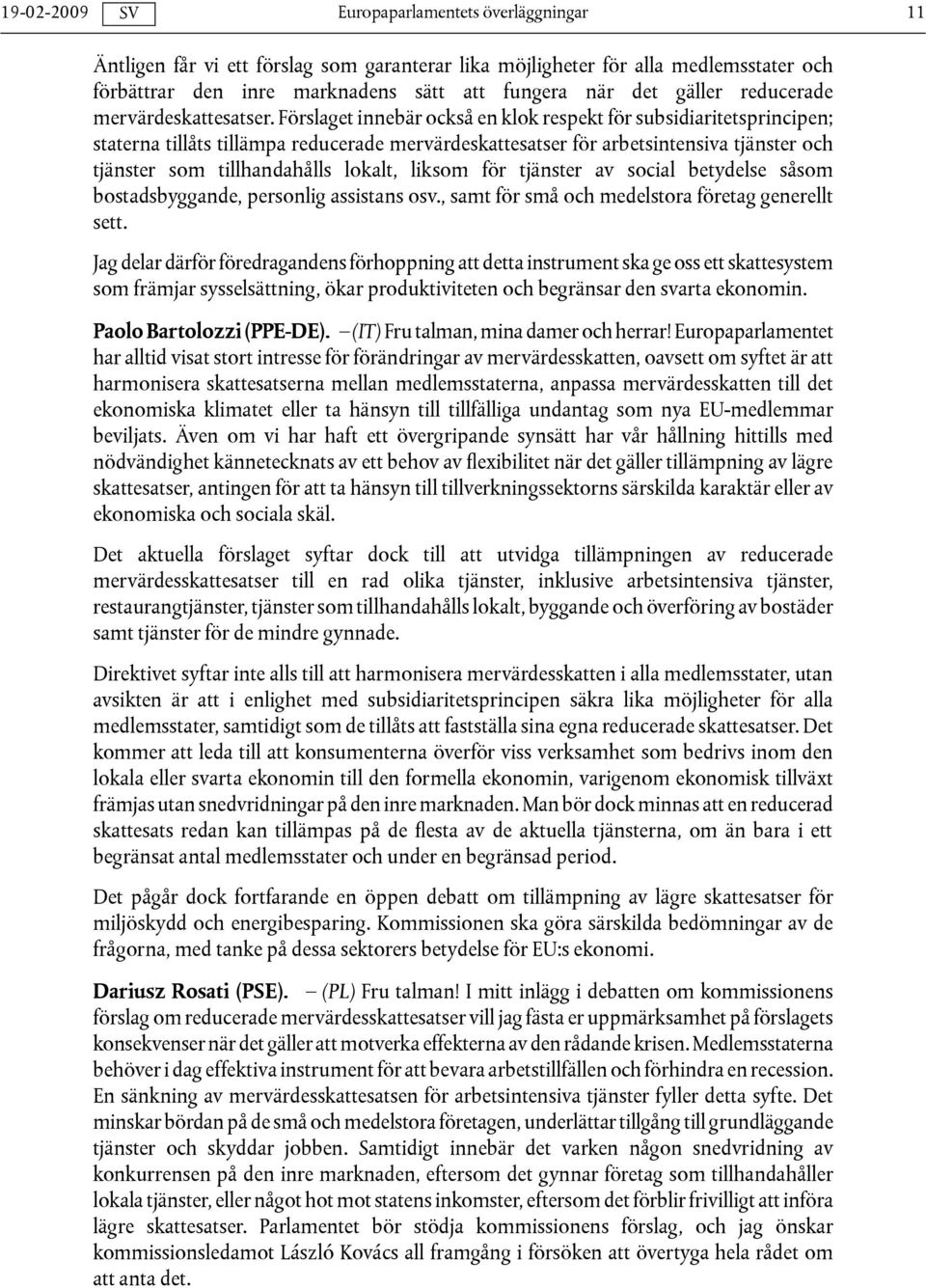 liksom för tjänster av social betydelse såsom bostadsbyggande, personlig assistans osv., samt för små och medelstora företag generellt sett.