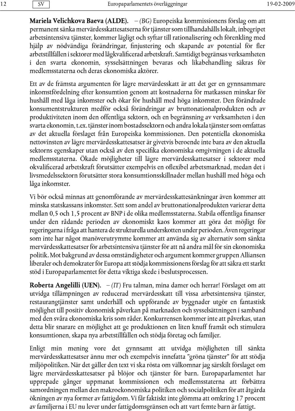 rationalisering och förenkling med hjälp av nödvändiga förändringar, finjustering och skapande av potential för fler arbetstillfällen i sektorer med lågkvalificerad arbetskraft.