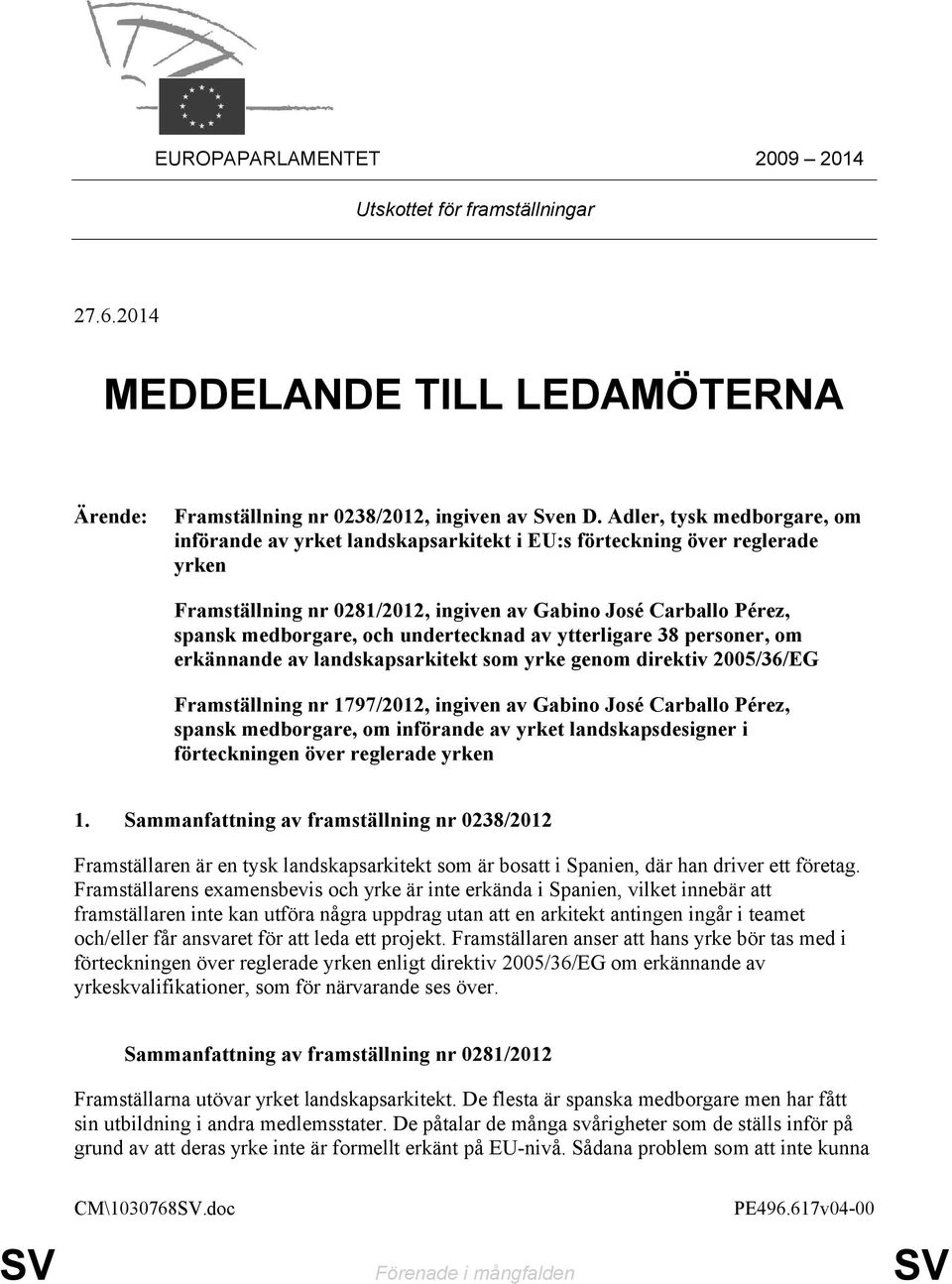 undertecknad av ytterligare 38 personer, om erkännande av landskapsarkitekt som yrke genom direktiv 2005/36/EG Framställning nr 1797/2012, ingiven av Gabino José Carballo Pérez, spansk medborgare, om