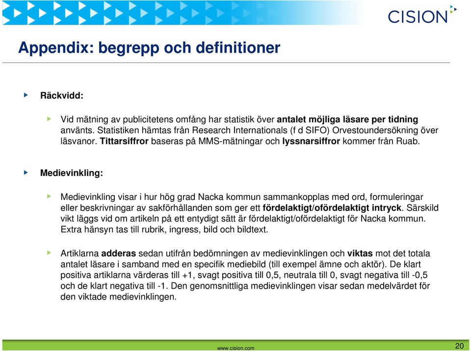 Medievinkling: Medievinkling visar i hur hög grad Nacka kommun sammankopplas med ord, formuleringar eller beskrivningar av sakförhållanden som ger ett fördelaktigt/ofördelaktigt intryck.