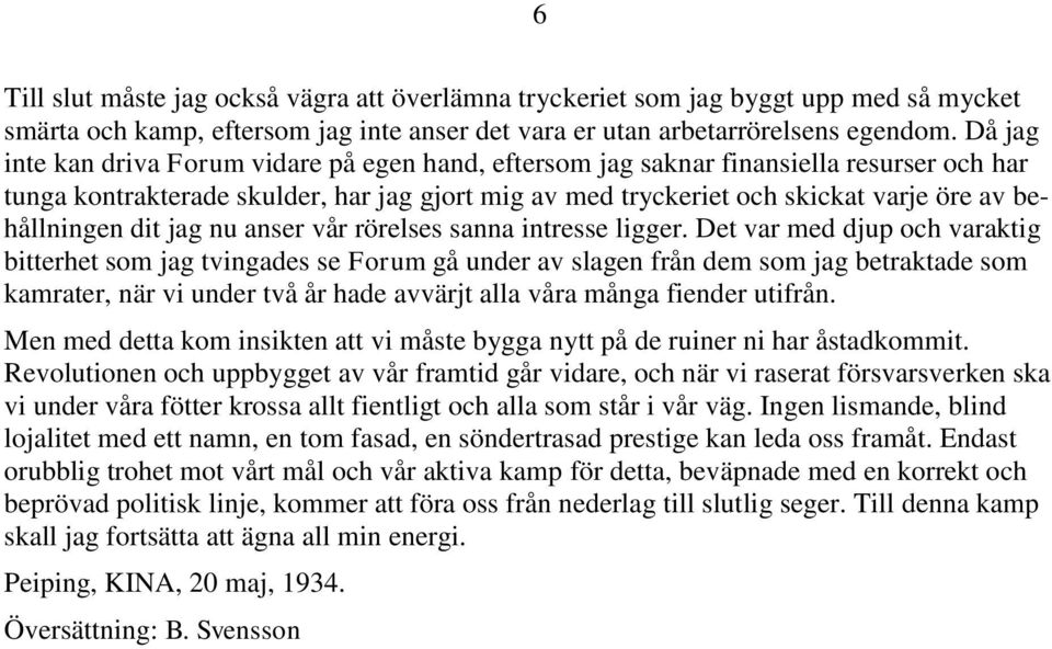 behållningen dit jag nu anser vår rörelses sanna intresse ligger.