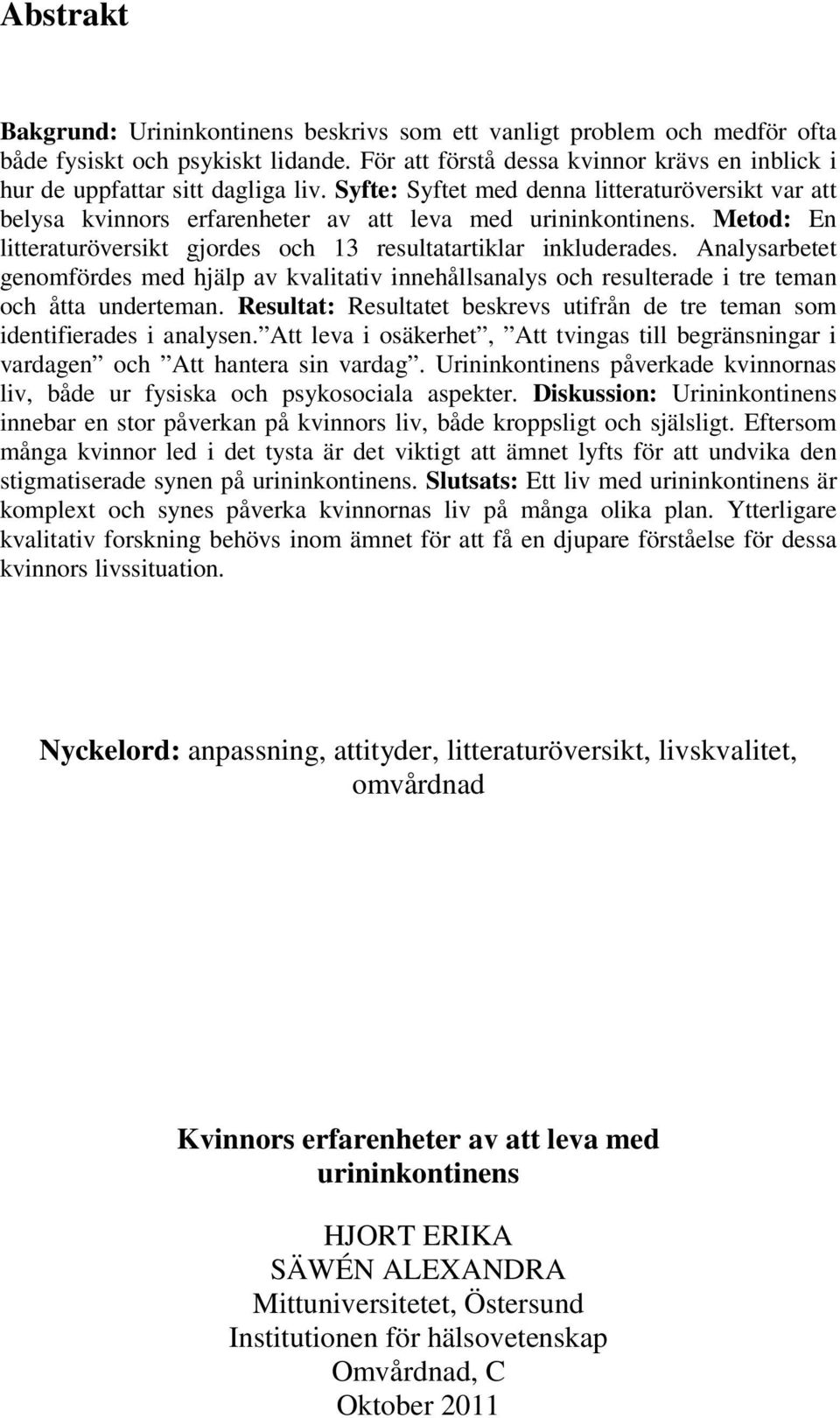 Metod: En litteraturöversikt gjordes och 13 resultatartiklar inkluderades. Analysarbetet genomfördes med hjälp av kvalitativ innehållsanalys och resulterade i tre teman och åtta underteman.