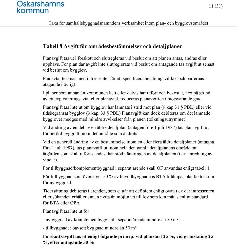 Planavtal tecknas med intressenter för att specificera betalningsvillkor och parternas åtagande i övrigt.