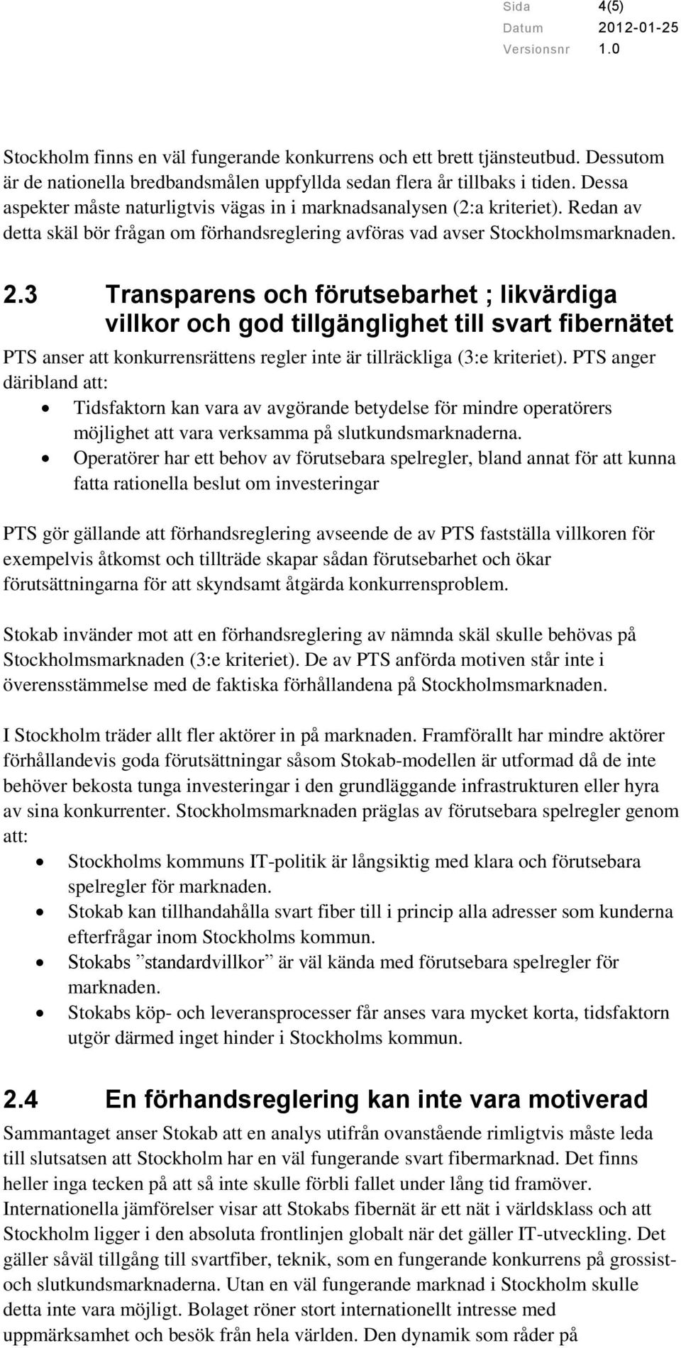 3 Transparens och förutsebarhet ; likvärdiga villkor och god tillgänglighet till svart fibernätet PTS anser att konkurrensrättens regler inte är tillräckliga (3:e kriteriet).