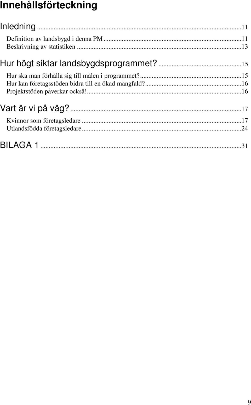 ...15 Hur kan företagsstöden bidra till en ökad mångfald?...16 Projektstöden påverkar också!