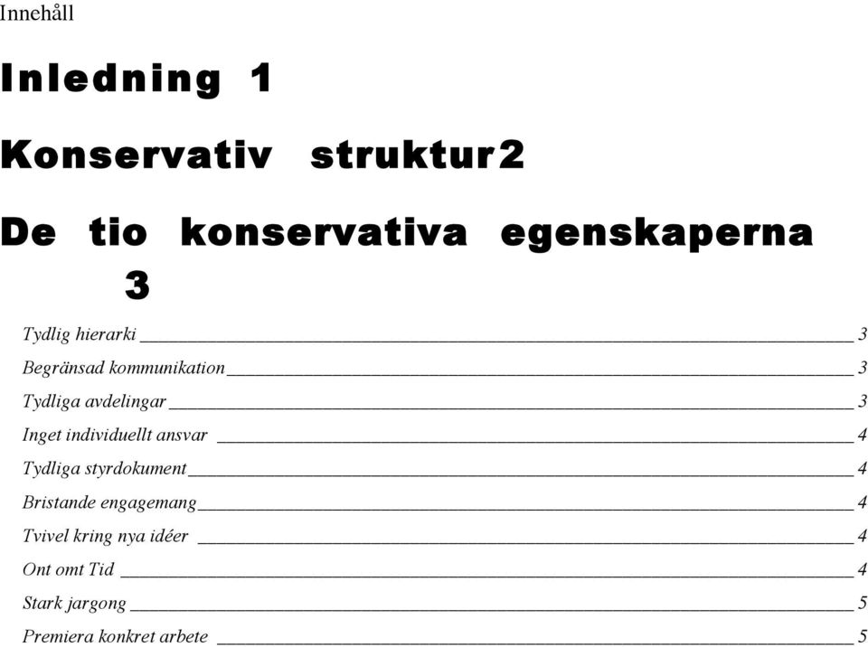 avdelingar 3 Inget individuellt ansvar 4 Tydliga styrdokument 4 Bristande