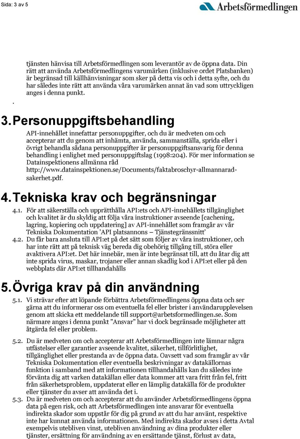 våra varumärken annat än vad som uttryckligen anges i denna punkt. 3.