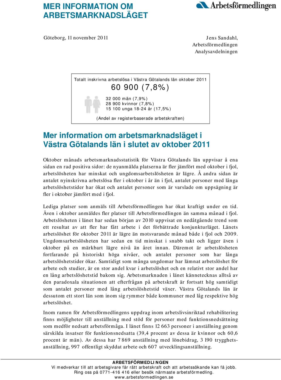 Oktober månads arbetsmarknadsstatistik för Västra Götalands län uppvisar å ena sidan en rad positiva sidor: de nyanmälda platserna är fler jämfört med oktober i fjol, arbetslösheten har minskat och