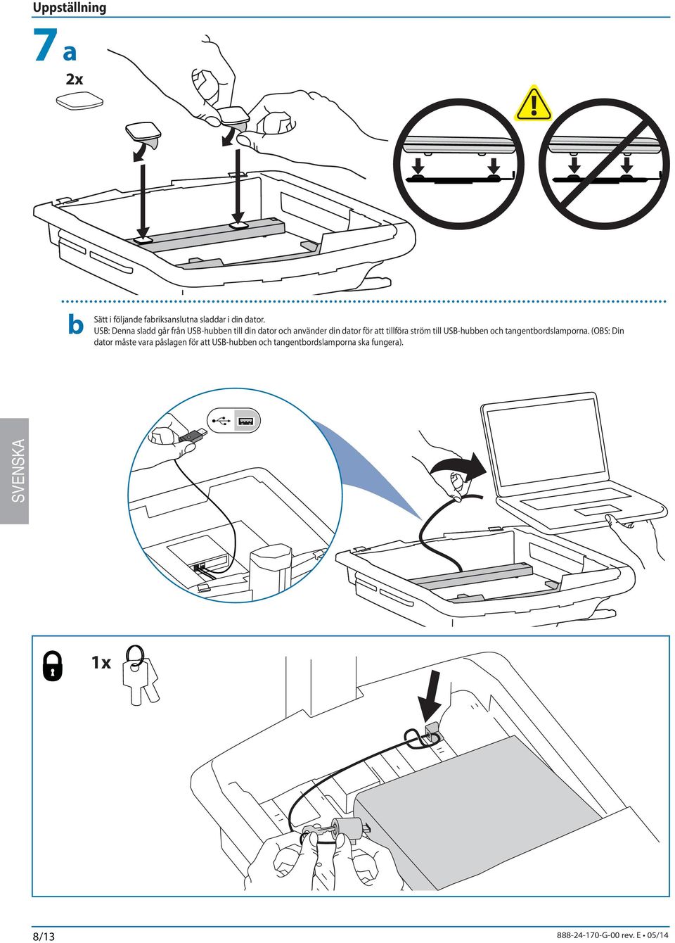 att tillföra ström till USB-hubben och tangentbordslamporna.