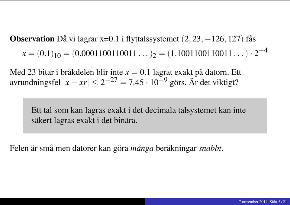 Ett avrundningsfel x xr 2 27 = 7.45 10 9 görs. Är det viktigt?