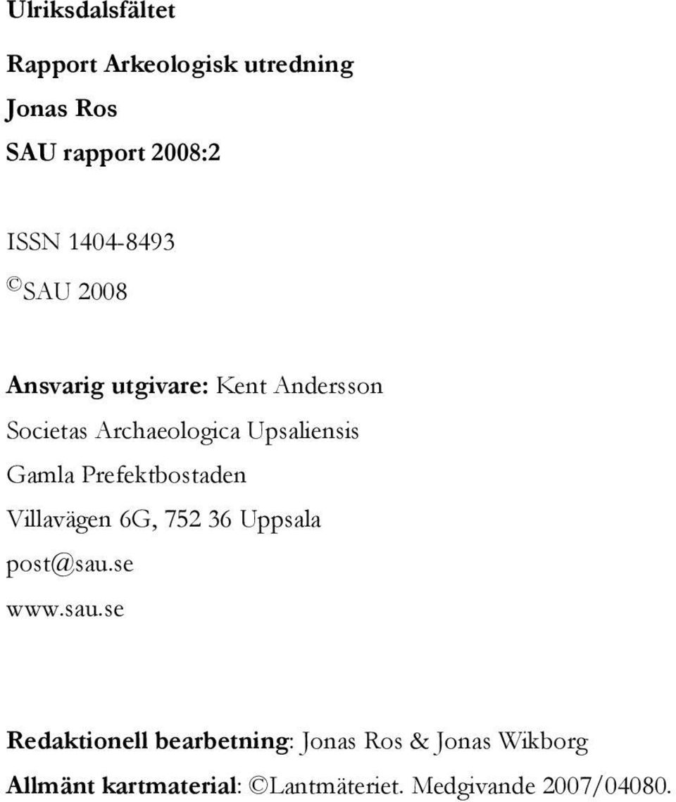 Gamla Prefektbostaden Villavägen 6G, 752 36 Uppsala post@sau.