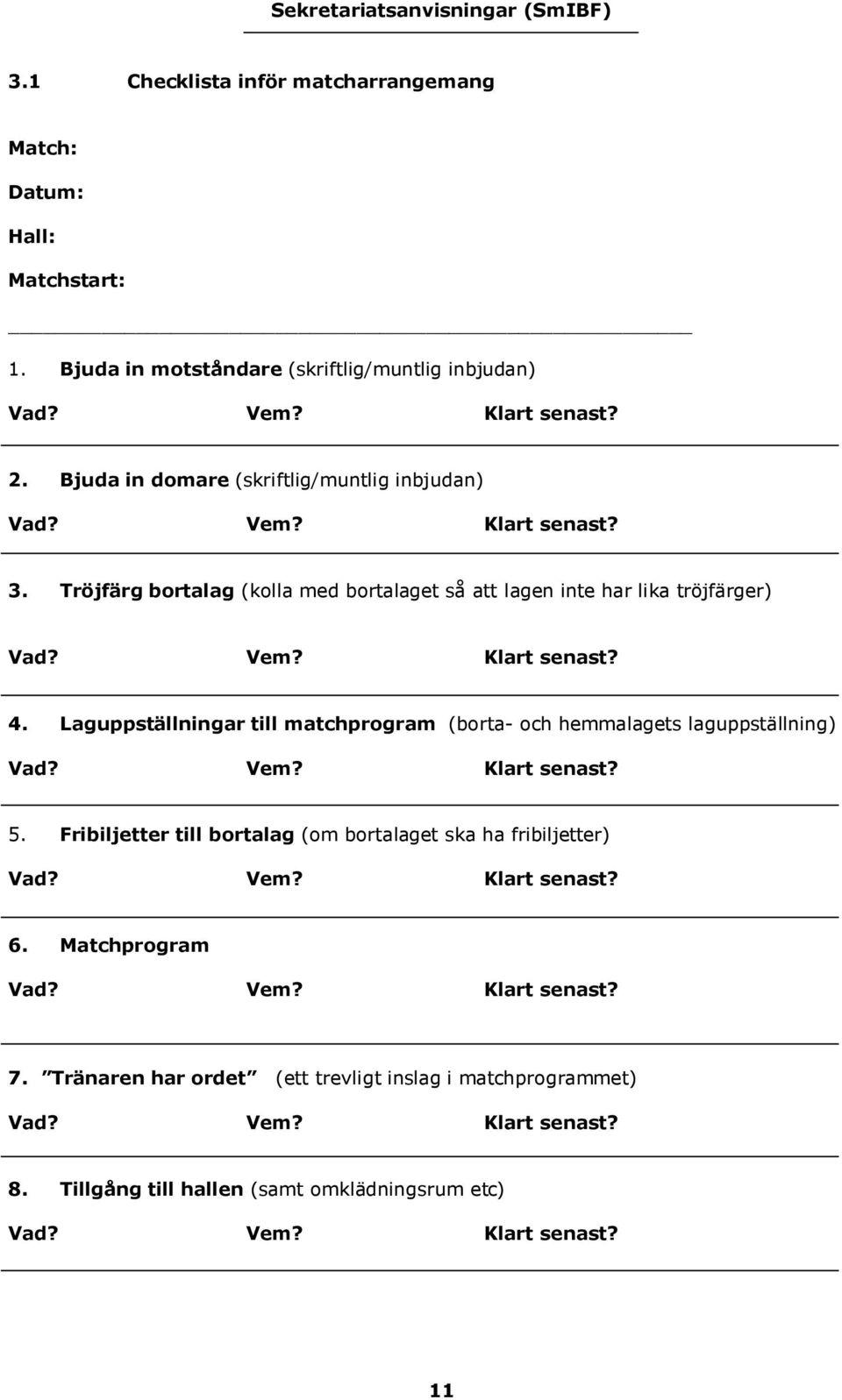 Laguppställningar till matchprogram (borta- och hemmalagets laguppställning) 5.