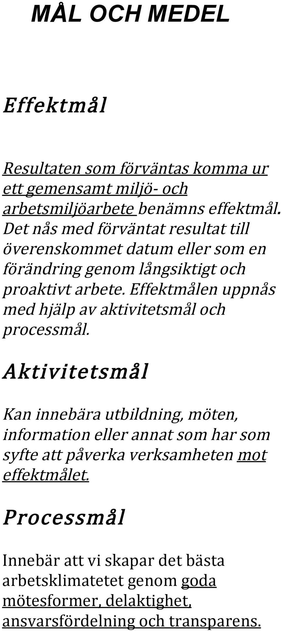 Effektmålen uppnås med hjälp av aktivitetsmål och processmål.