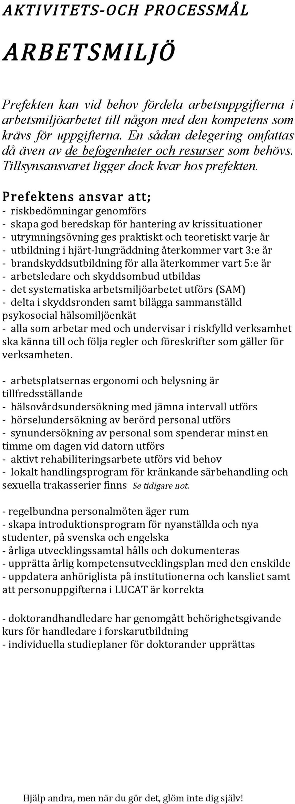 Prefektens ansvar att; - riskbedömningar genomförs - skapa god beredskap för hantering av krissituationer - utrymningsövning ges praktiskt och teoretiskt varje år - utbildning i hjärt- lungräddning
