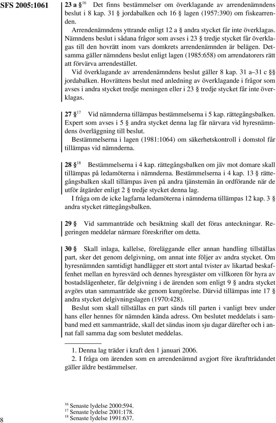 Nämndens beslut i sådana frågor som avses i 23 tredje stycket får överklagas till den hovrätt inom vars domkrets arrendenämnden är belägen.