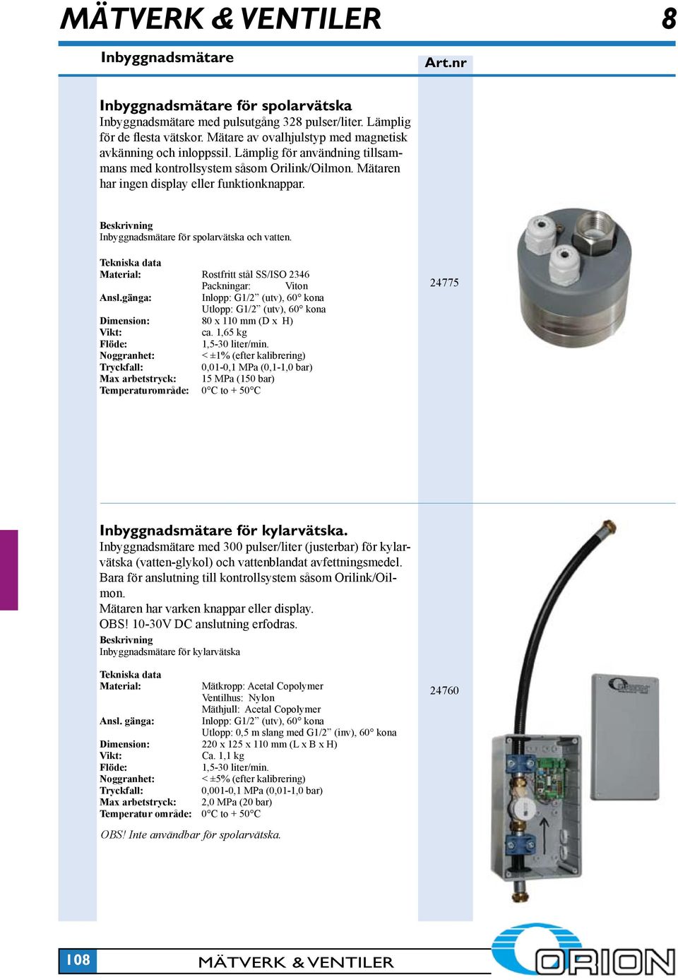 Material: Rostfritt stål SS/ISO 2346 Packningar: Viton Ansl.gänga: Inlopp: G1/2 (utv), 60 kona Utlopp: G1/2 (utv), 60 kona Dimension: 80 x 110 mm (D x H) Vikt: ca. 1,65 kg Flöde: 1,5-30 liter/min.