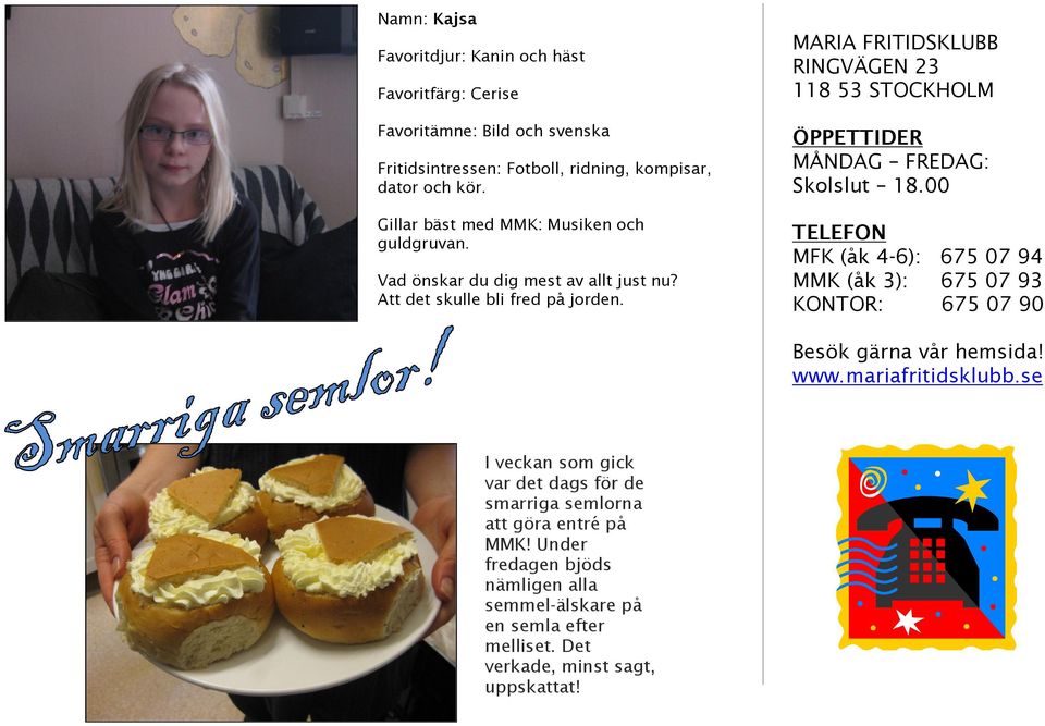 MARIA FRITIDSKLUBB RINGVÄGEN 23 118 53 STOCKHOLM ÖPPETTIDER MÅNDAG FREDAG: Skolslut 18.