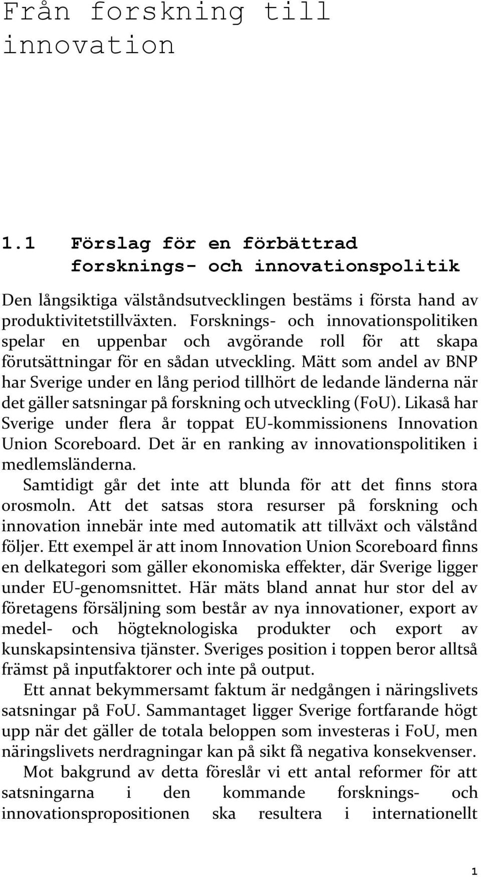 Mätt som andel av BNP har Sverige under en lång period tillhört de ledande länderna när det gäller satsningar på forskning och utveckling (FoU).