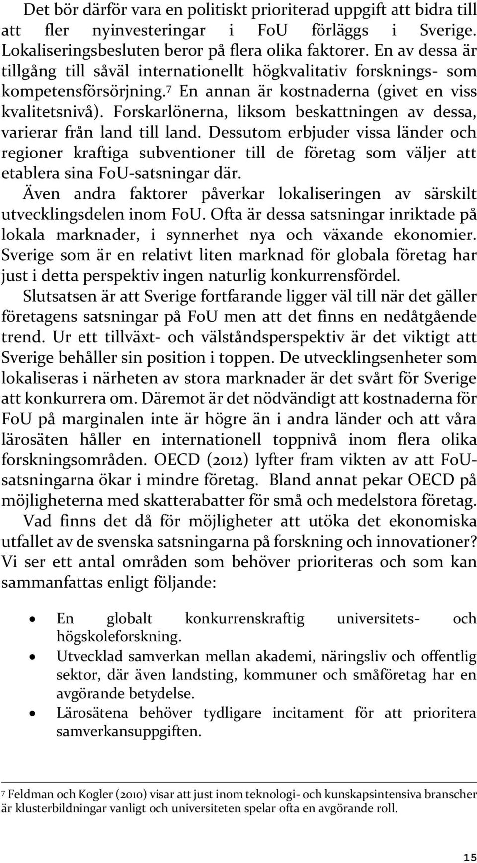 Forskarlönerna, liksom beskattningen av dessa, varierar från land till land.