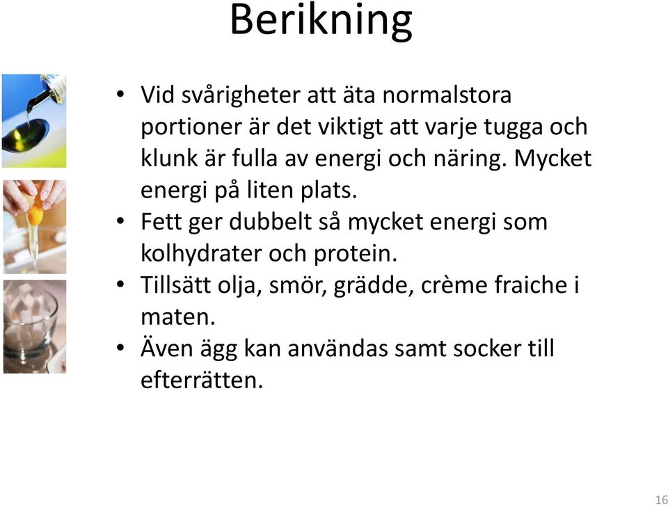 Fett ger dubbelt så mycket energi som kolhydrater och protein.