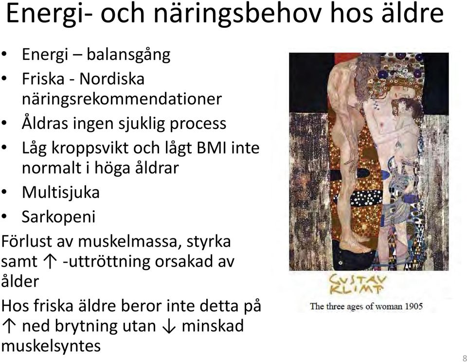 inte normalt i höga åldrar Multisjuka Sarkopeni Förlust av muskelmassa, styrka samt