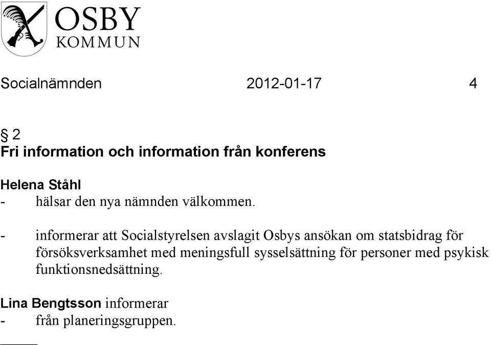 - informerar att Socialstyrelsen avslagit Osbys ansökan om statsbidrag för