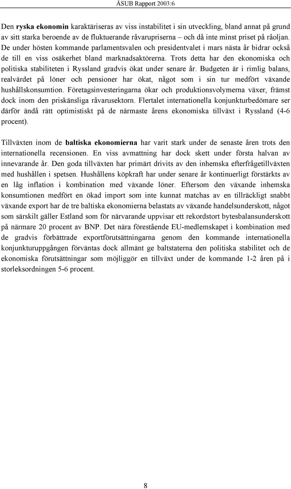 Trots detta har den ekonomiska och politiska stabiliteten i Ryssland gradvis ökat under senare år.