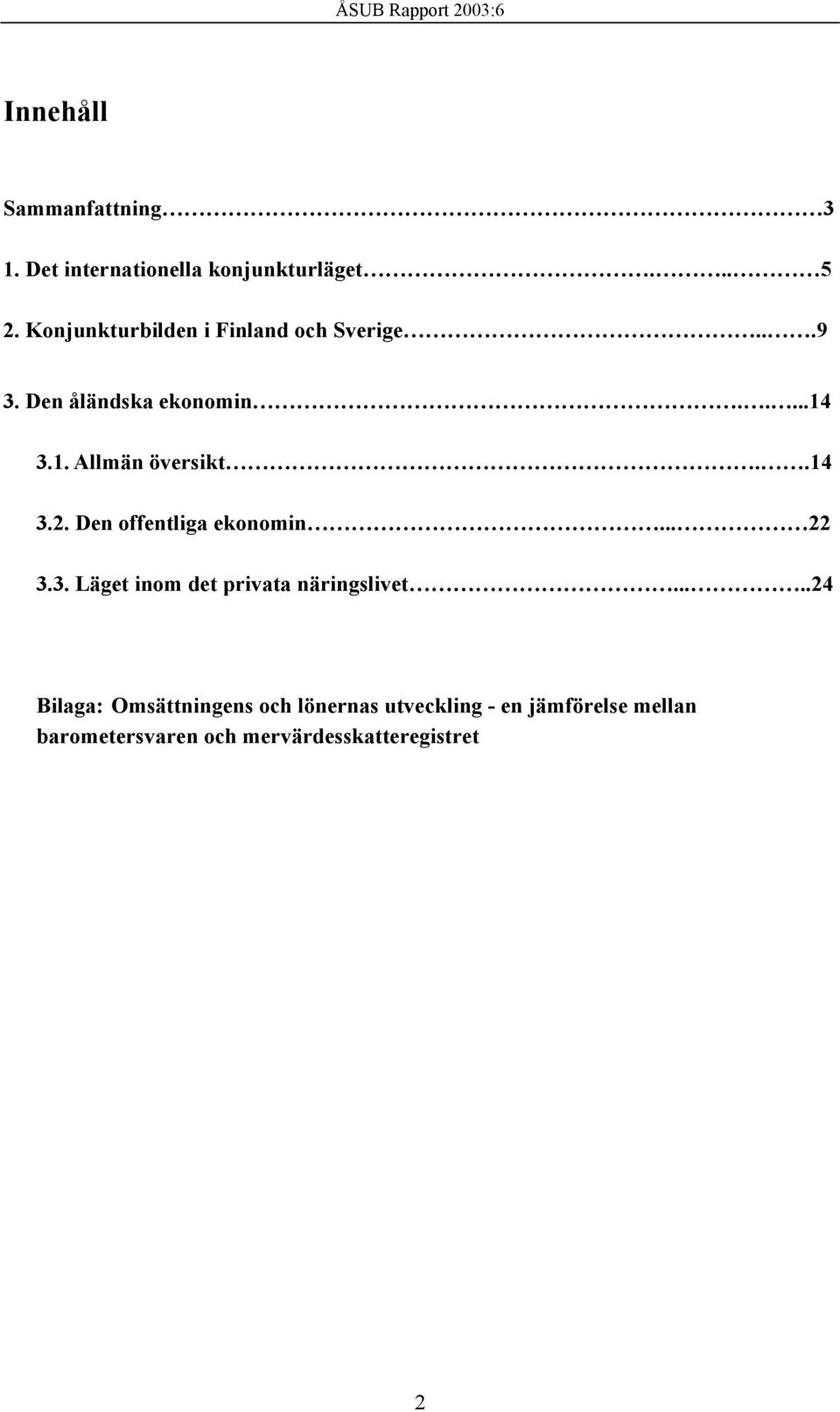 .14 3.2. Den offentliga ekonomin... 22 3.3. Läget inom det privata näringslivet.