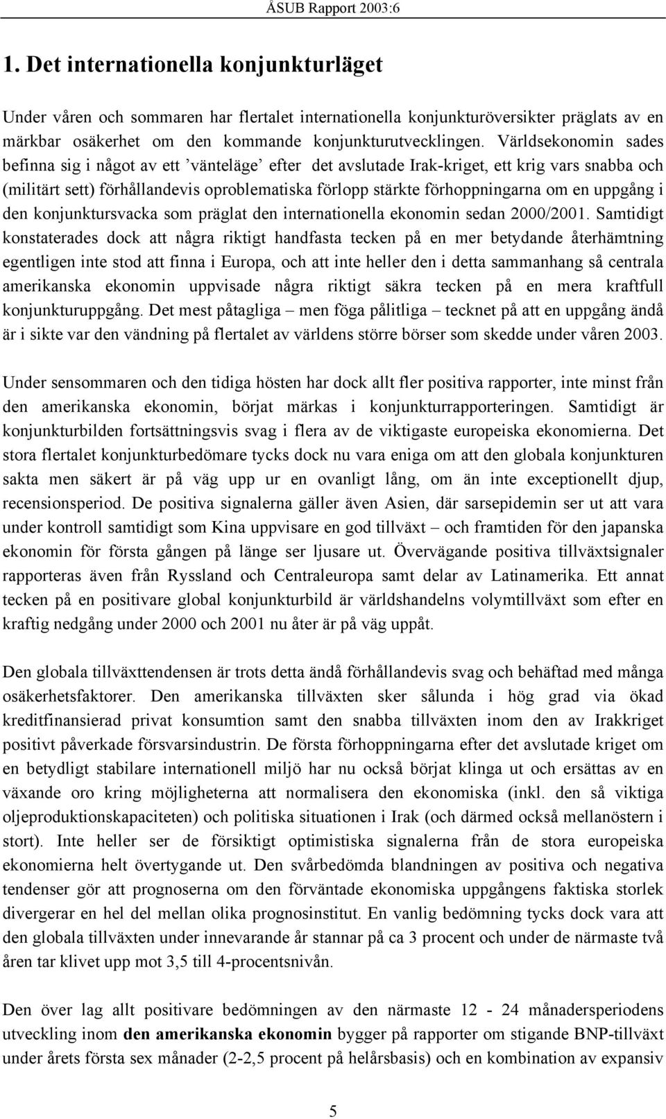 uppgång i den konjunktursvacka som präglat den internationella ekonomin sedan 20/20.