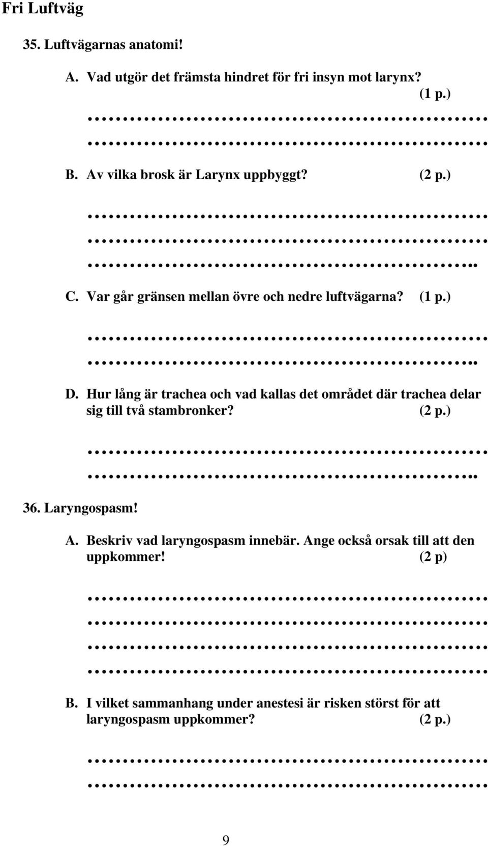 Hur lång är trachea och vad kallas det området där trachea delar sig till två stambronker? 36. Laryngospasm!.. A.