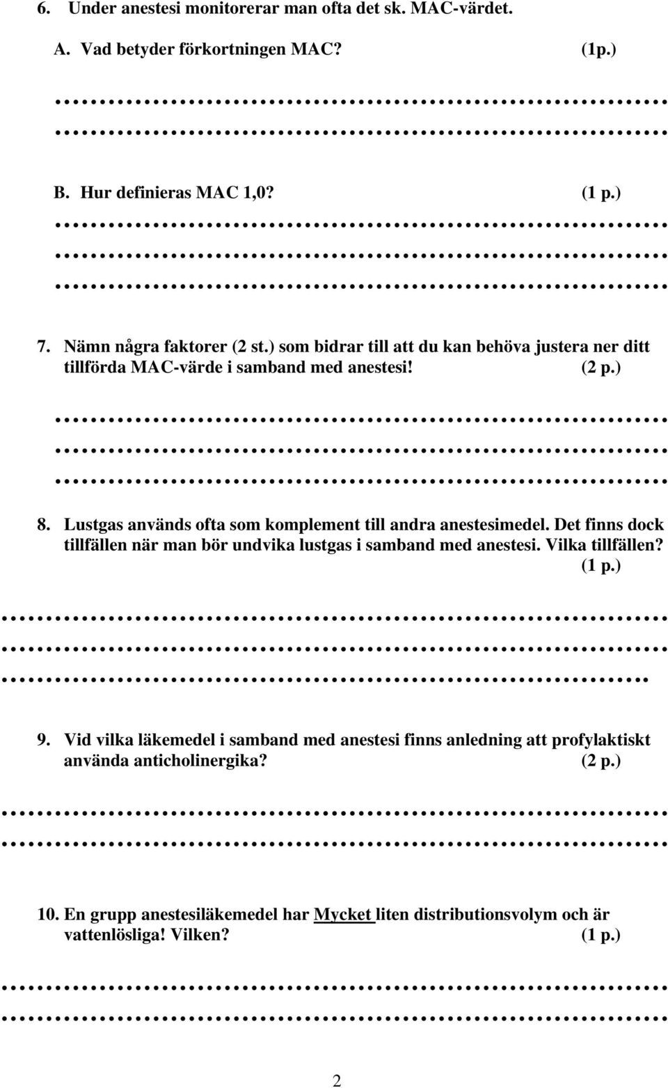 Lustgas används ofta som komplement till andra anestesimedel. Det finns dock tillfällen när man bör undvika lustgas i samband med anestesi.