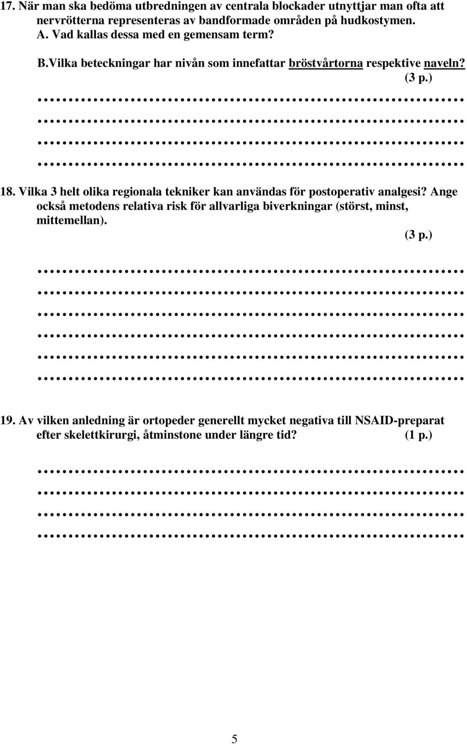 Vilka 3 helt olika regionala tekniker kan användas för postoperativ analgesi?