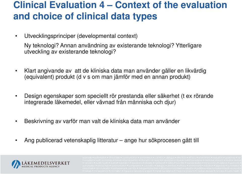 Klart angivande av att de kliniska data man använder gäller en likvärdig (equivalent) produkt (d v s om man jämför med en annan produkt) Design egenskaper som