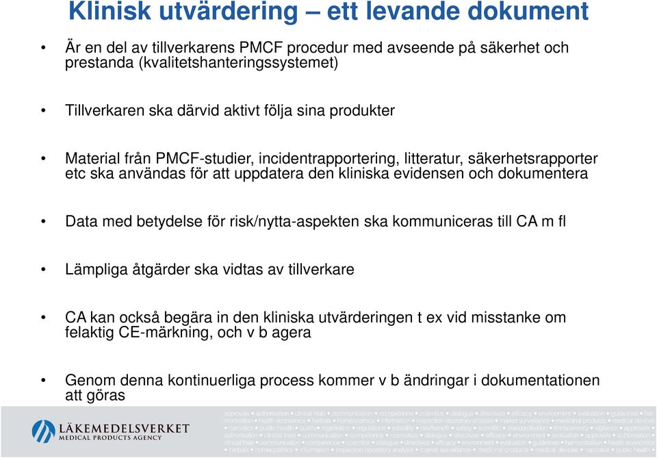 kliniska evidensen och dokumentera Data med betydelse för risk/nytta-aspekten ska kommuniceras till CA m fl Lämpliga åtgärder ska vidtas av tillverkare CA kan också