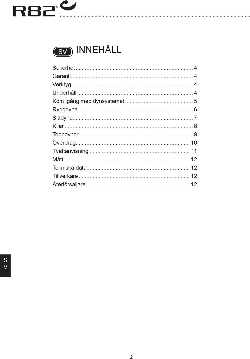 .. 7 Kilar... 8 Toppdynor... 9 Överdrag... 10 Tvättanvisning.