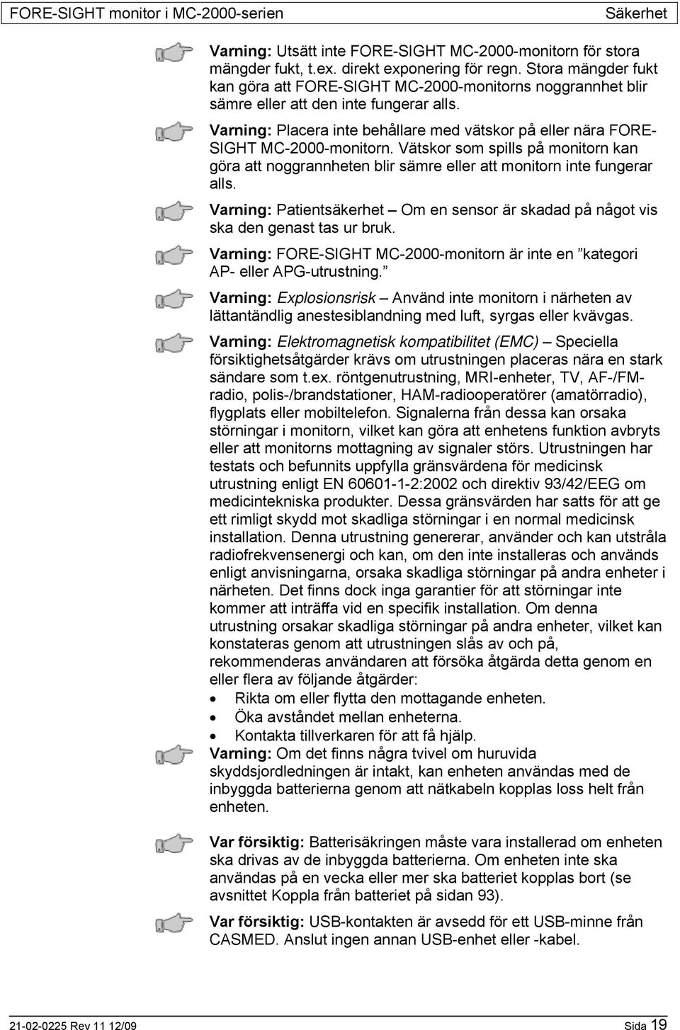 Varning: Placera inte behållare med vätskor på eller nära FORE- SIGHT MC-2000-monitorn. Vätskor som spills på monitorn kan göra att noggrannheten blir sämre eller att monitorn inte fungerar alls.