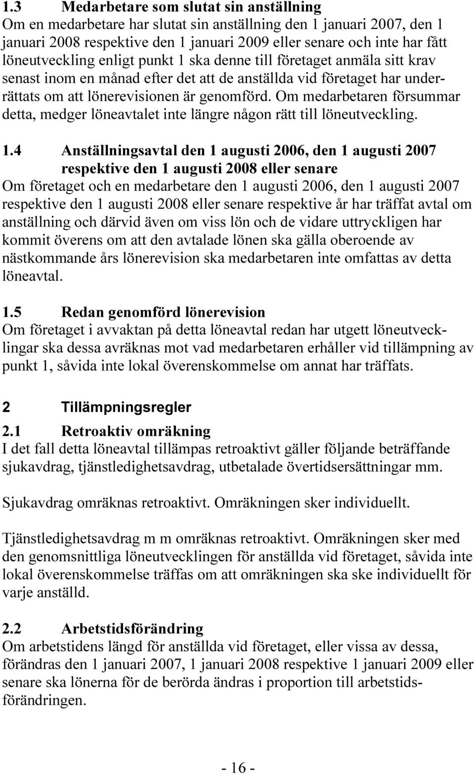 Om medarbetaren försummar detta, medger löneavtalet inte längre någon rätt till löneutveckling. 1.