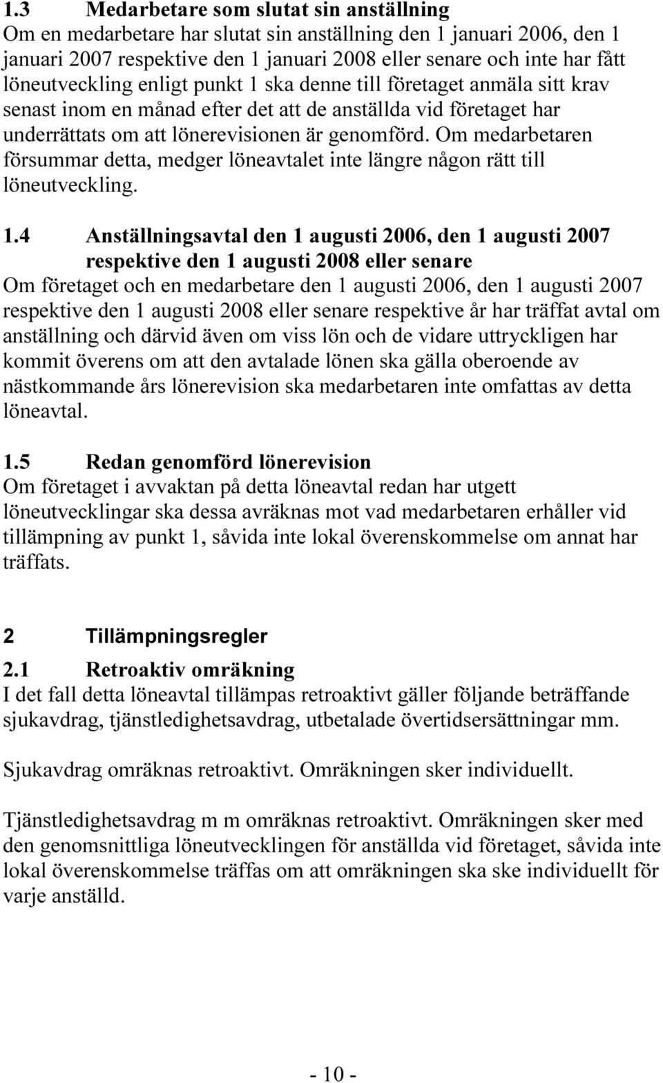 Om medarbetaren försummar detta, medger löneavtalet inte längre någon rätt till löneutveckling. 1.