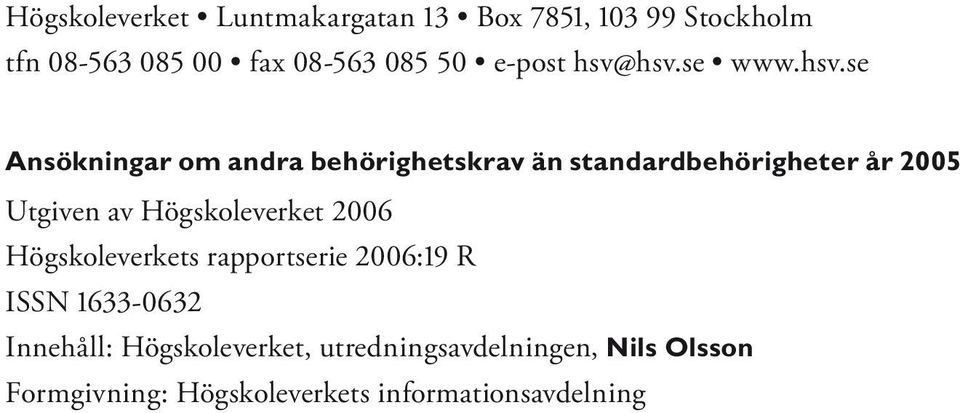 hsv.se www.hsv.se Ansökningar om andra behörighetskrav än standardbehörigheter år 2005 Utgiven av