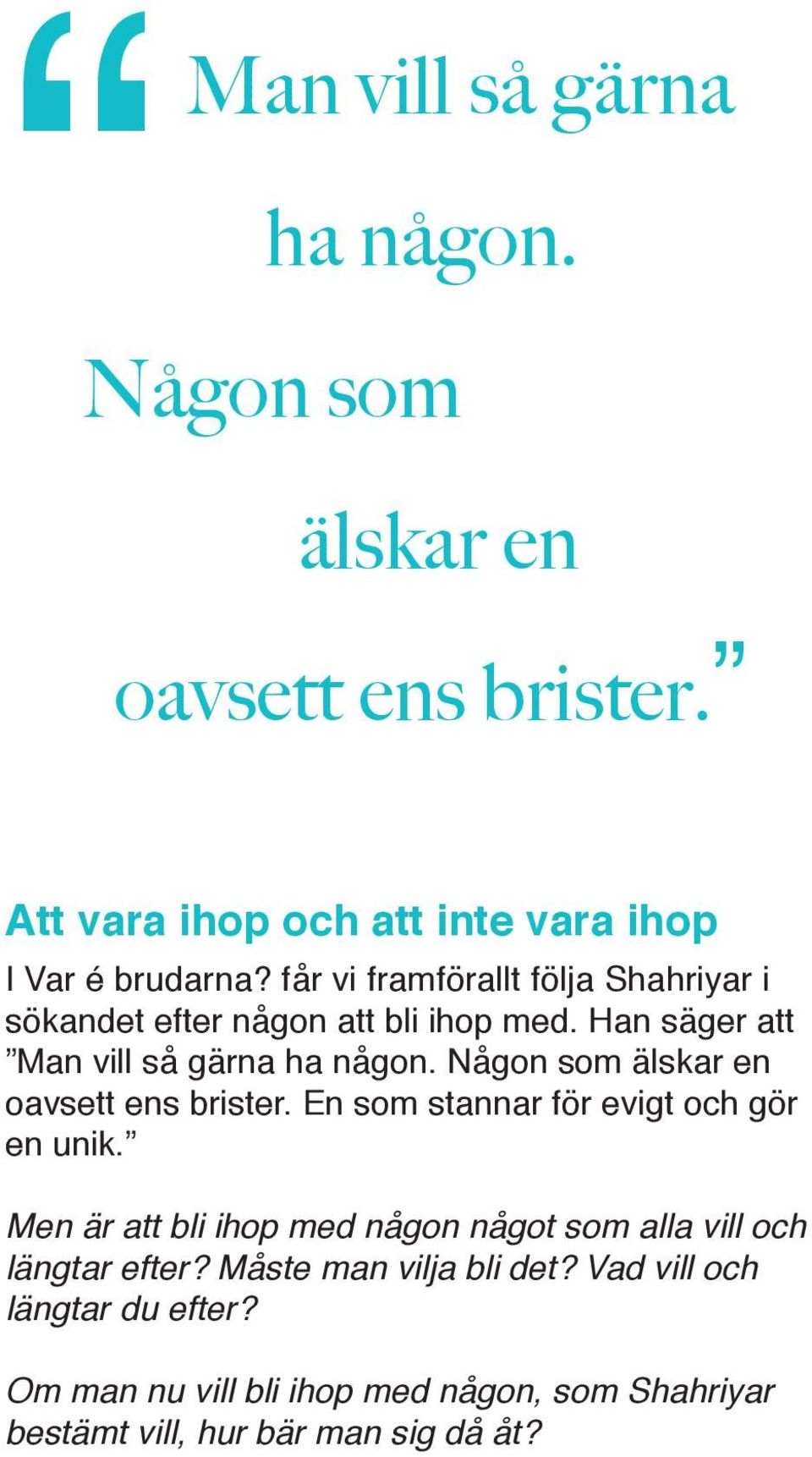 Någon som älskar en oavsett ens brister. En som stannar för evigt och gör en unik.