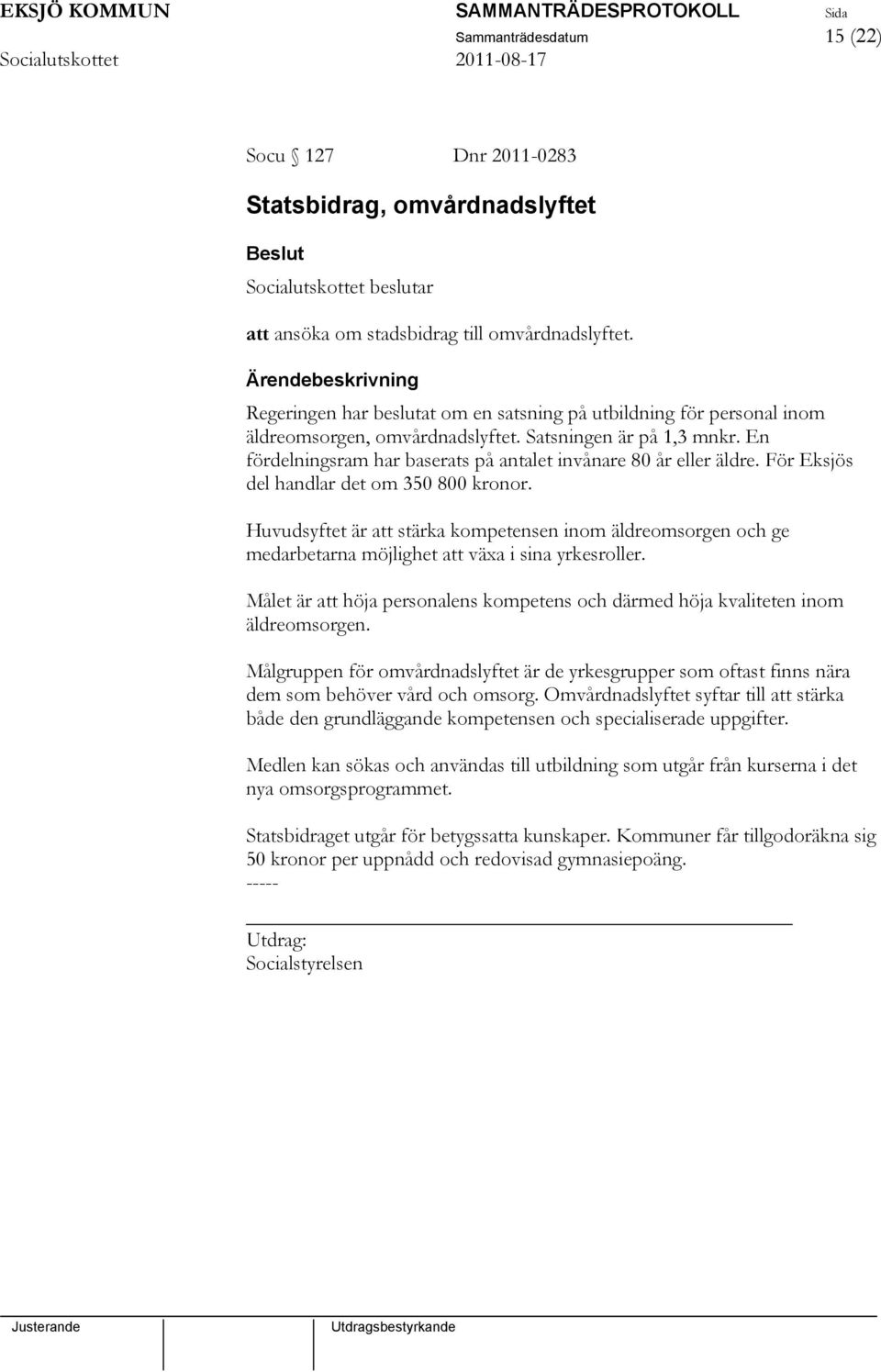 För Eksjös del handlar det om 350 800 kronor. Huvudsyftet är att stärka kompetensen inom äldreomsorgen och ge medarbetarna möjlighet att växa i sina yrkesroller.
