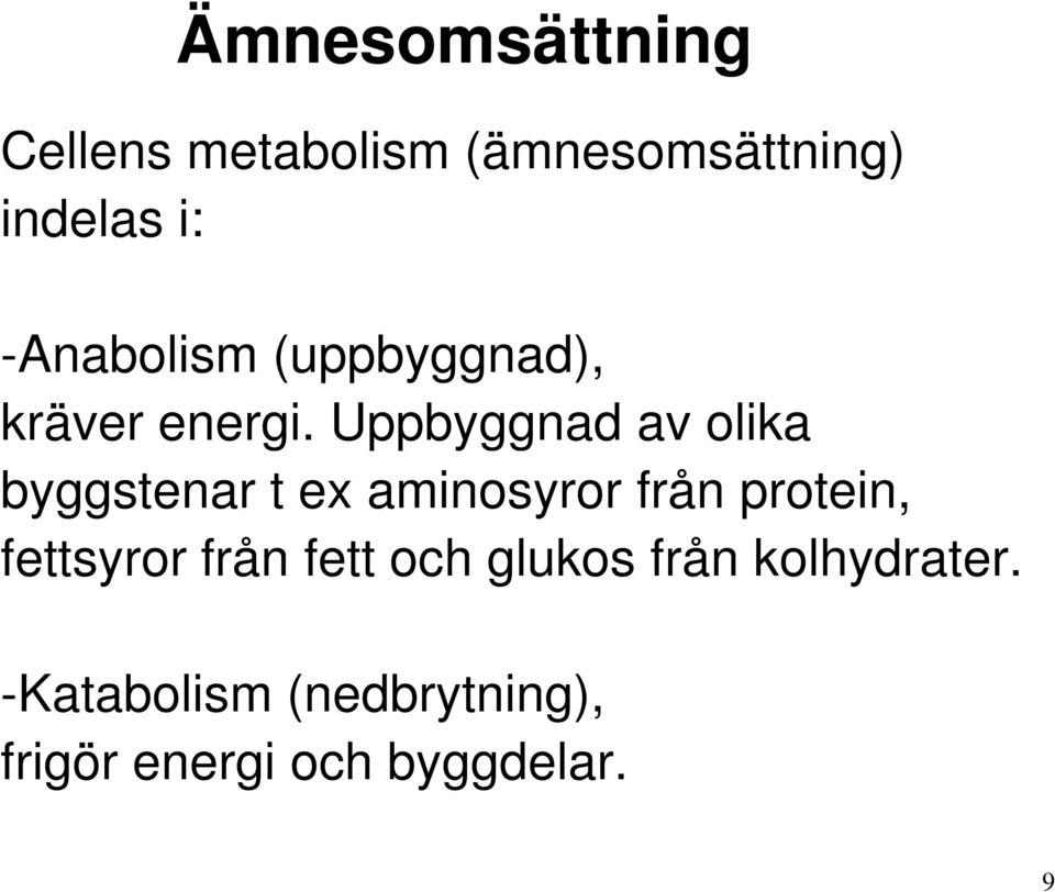 Uppbyggnad av olika byggstenar t ex aminosyror från protein,