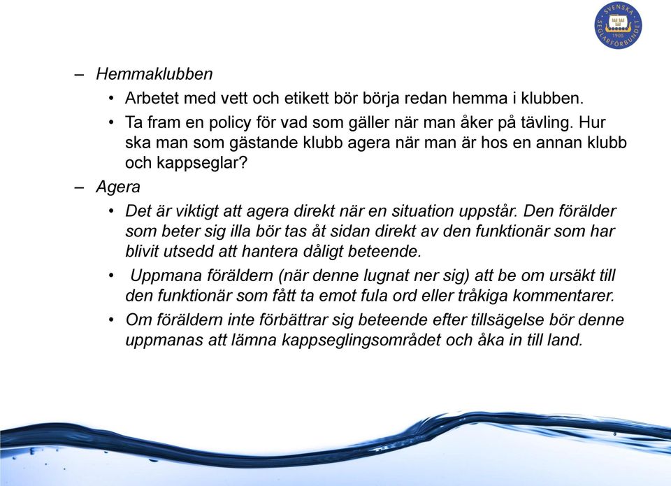 Den förälder som beter sig illa bör tas åt sidan direkt av den funktionär som har blivit utsedd att hantera dåligt beteende.