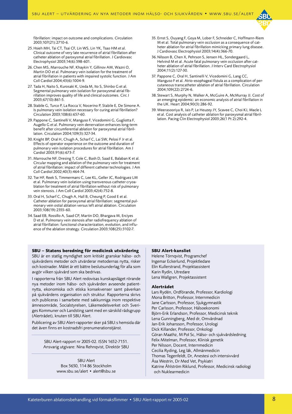 Chen MS, Marrouche NF, Khaykin Y, Gillinov AM, Wazni O, Martin DO et al. Pulmonary vein isolation for the treatment of atrial fibrillation in patients with impaired systolic function.