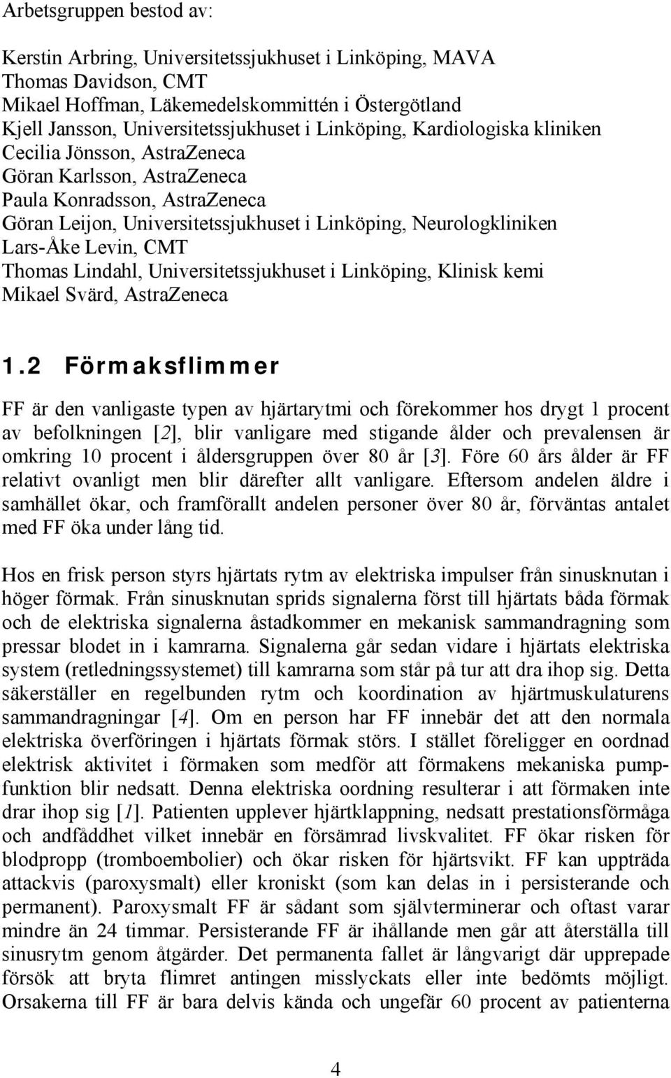Levin, CMT Thomas Lindahl, Universitetssjukhuset i Linköping, Klinisk kemi Mikael Svärd, AstraZeneca 1.