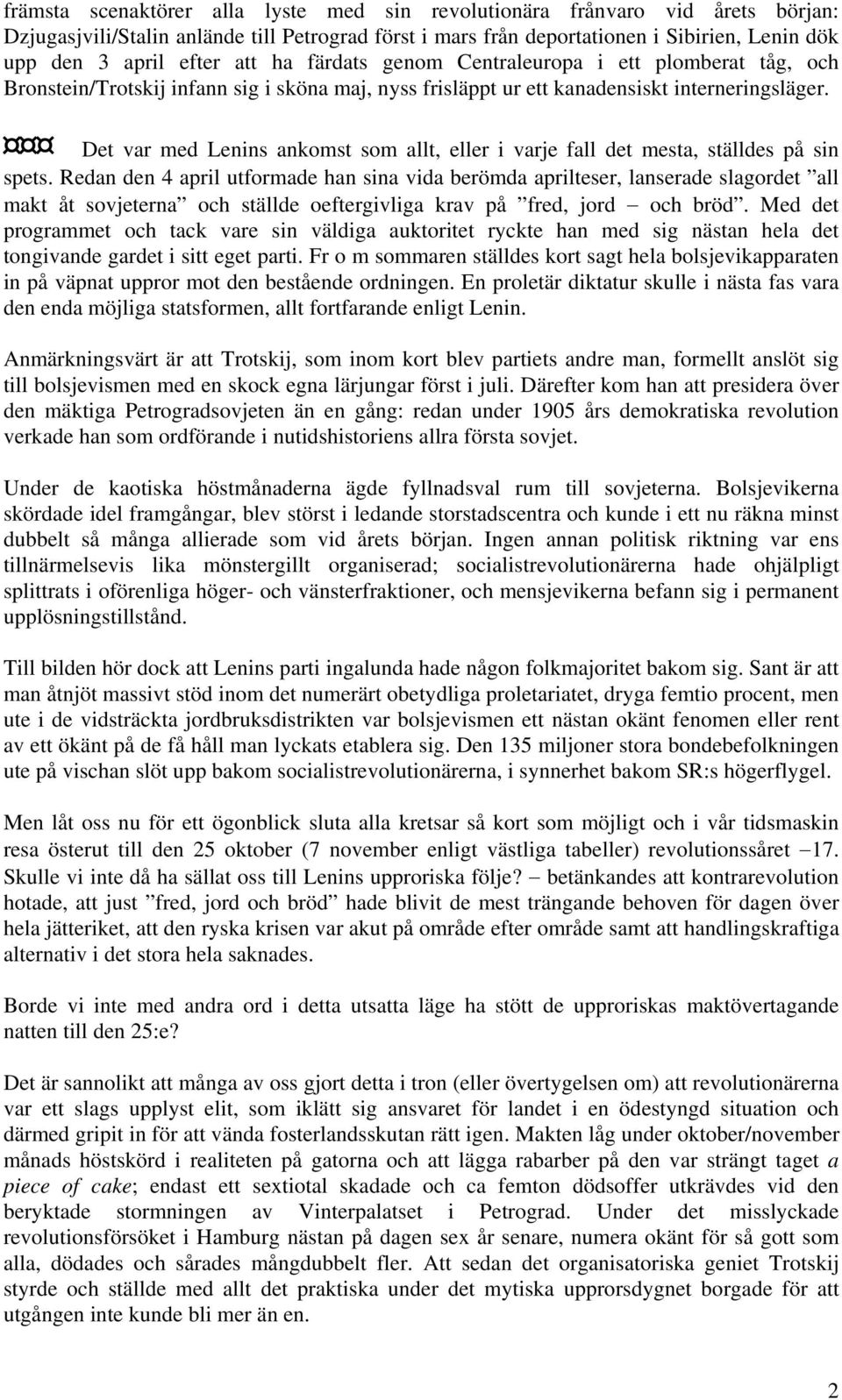 Det var med Lenins ankomst som allt, eller i varje fall det mesta, ställdes på sin spets.